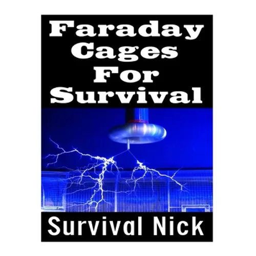 Faraday Cages For Survival: The Ultimate Beginner's Guide On What Faraday Cages Are, Why You Need One, and How To Build It - Paperback