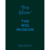 Jim Shaw: The Wig Museum - Hardcover