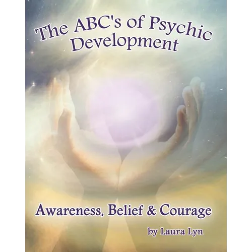 The ABC's of Psychic Development: Awareness, Belief & Courage - Paperback