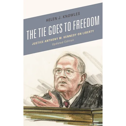 The Tie Goes to Freedom: Justice Anthony M. Kennedy on Liberty - Hardcover