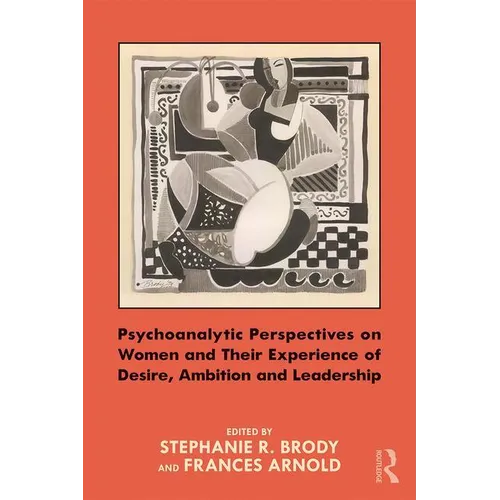 Psychoanalytic Perspectives on Women and Their Experience of Desire, Ambition and Leadership - Paperback