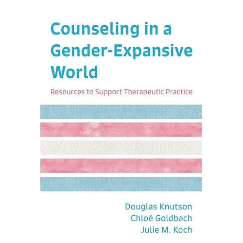 Counseling in a Gender-Expansive World: Resources to Support Therapeutic Practice - Paperback