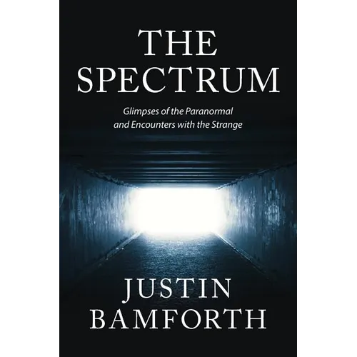 The Spectrum: Glimpses of the Paranormal and Encounters with the Strange - Paperback