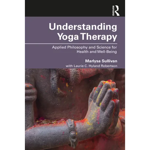 Understanding Yoga Therapy: Applied Philosophy and Science for Health and Well-Being - Paperback