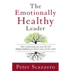 The Emotionally Healthy Leader: How Transforming Your Inner Life Will Deeply Transform Your Church, Team, and the World - Hardcover
