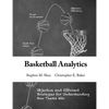 Basketball Analytics: Objective and Efficient Strategies for Understanding How Teams Win - Paperback