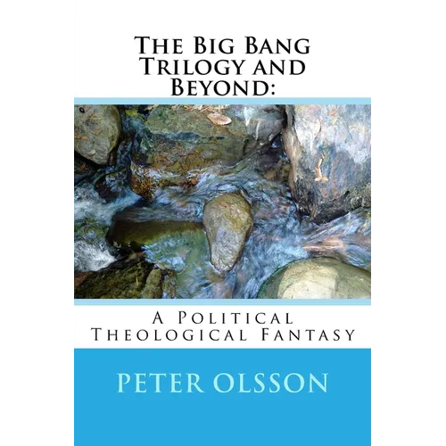 The Big Bang Trilogy and Beyond: : A Political Theological Fantasy - Paperback
