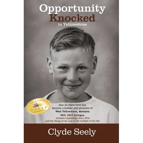 Opportunity Knocked in Yellowstone: How an Idaho Farm Boy Became a Builder and Advocate of West Yellowstone, Montana - Paperback
