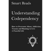 Understanding Codependency: How to Overcome Abuse, Addiction, Trauma and Shaming to Live a Peaceful Life - Paperback