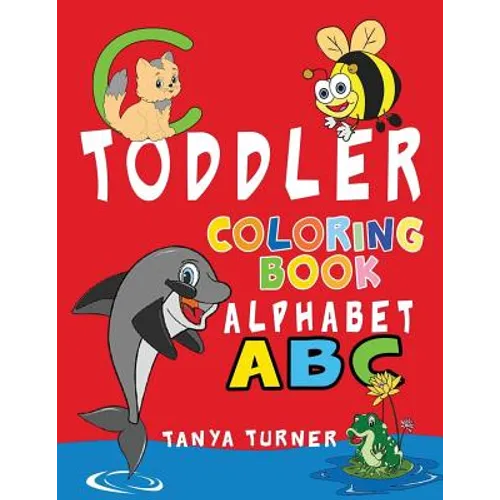 Toddler Coloring Book: Early Learning Activity Book for Kids Age 1-4 to Have Fun and Learn about ABC Alphabet while Coloring - Paperback