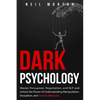 Dark Psychology: Master Persuasion, Negotiation, and NLP and Unlock the Power of Understanding Manipulation, Deception, and Human Behavior - Paperback