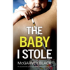 THE BABY I STOLE an unputdownable psychological thriller with an astonishing twist - Paperback