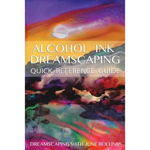 Alcohol Ink Dreamscaping Quick Reference Guide: Relaxing, intuitive art-making for all levels - Paperback