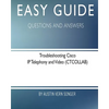 Easy Guide: Troubleshooting Cisco IP Telephony and Video: Questions and Answers - Paperback