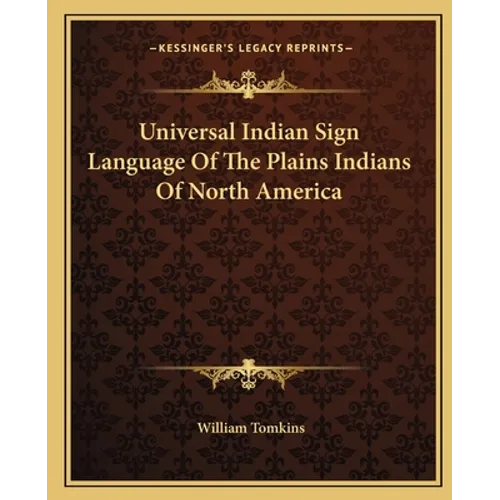 Universal Indian Sign Language Of The Plains Indians Of North America - Paperback