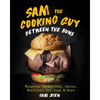 Sam the Cooking Guy: Between the Buns: Burgers, Sandwiches, Tacos, Burritos, Hot Dogs & More - Hardcover