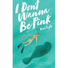 I Don't Wanna Be Pink: How a single, 39-year-old woman refused to let breast cancer and its fervent culture define her - Paperback