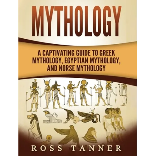 Mythology: A Captivating Guide to Greek Mythology, Egyptian Mythology and Norse Mythology - Hardcover