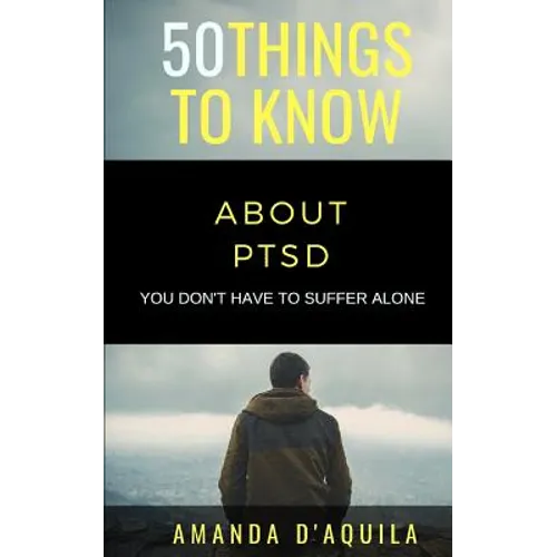 50 Things to Know About PTSD: You Don't Have to Suffer Alone - Paperback