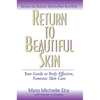 Return to Beautiful Skin: Your Guide to Truly Effective, Nontoxic Skin Care - Paperback