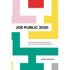 Joe Public 2030: Five Potent Predictions Reshaping How Consumers Engage Healthcare - Hardcover