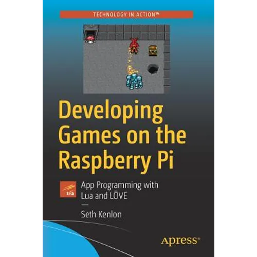 Developing Games on the Raspberry Pi: App Programming with Lua and Löve - Paperback