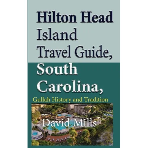 Hilton Head Island Travel Guide, South Carolina, USA: Gullah History and Tradition - Paperback