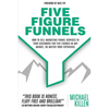 Five Figure Funnels: How To Sell Marketing Funnel Services To Your Customers For Five Figures In Any Market, No Matter Your Experience - Paperback