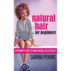 Natural Hair For Beginners: A Beginner's Guide To Going Natural Successfully! - Hardcover