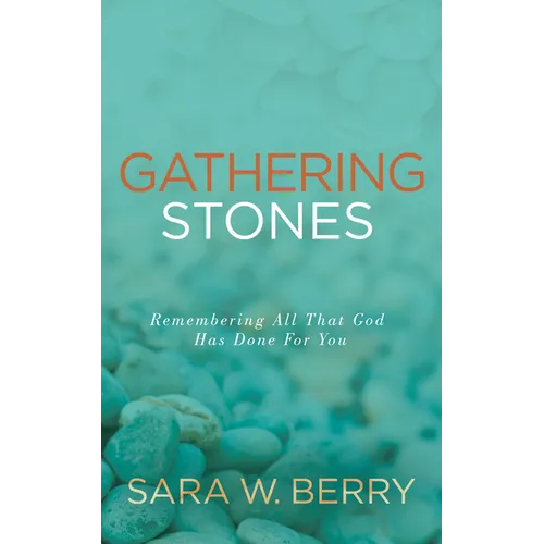 Gathering Stones: Remembering All That God Has Done for You - Paperback