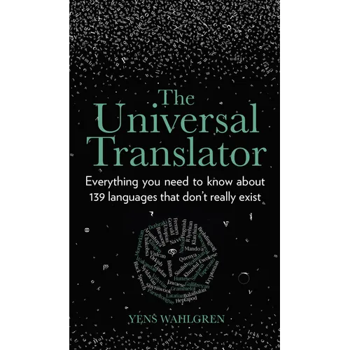 The Universal Translator: Everything You Need to Know about 139 Languages That Don't Really Exist - Hardcover