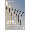 De-Stress at Work: Understanding and Combatting Chronic Stress - Paperback