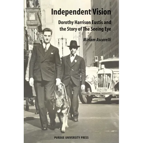 Independent Vision: Dorothy Harrison Eustis and the story of The Seeing Eye - Paperback