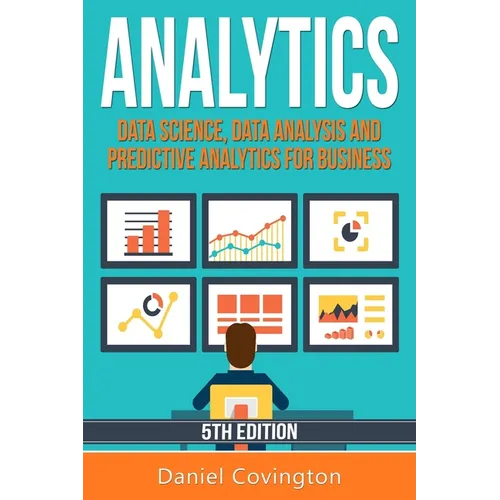 Analytics: Data Science, Data Analysis and Predictive Analytics for Business - Paperback