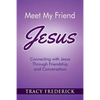 Meet My Friend Jesus: Connecting with Jesus Through Friendship and Conversation - Paperback
