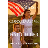 How to Raise a Conservative Daughter - Paperback