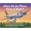 Where Do Jet Planes Sleep at Night? - Board Book
