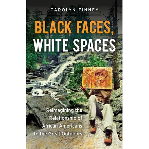 Black Faces, White Spaces: Reimagining the Relationship of African Americans to the Great Outdoors - Paperback
