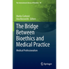 The Bridge Between Bioethics and Medical Practice: Medical Professionalism - Hardcover