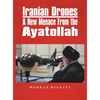 Iranian Drones: A New Menace From the Ayatollah - Hardcover