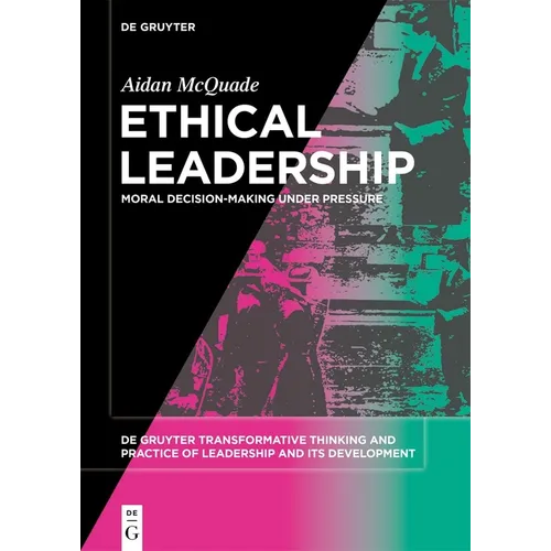 Ethical Leadership: Moral Decision-Making Under Pressure - Paperback