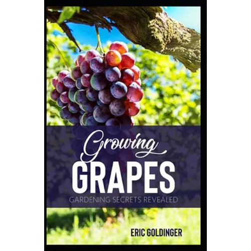 Growing Grapes: Gardening Secrets Revealed - Paperback