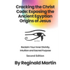 Cracking The Christ Code: Exposing The Ancient Egyptian Origins of Jesus - Paperback