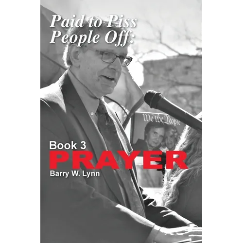 Paid to Piss People Off: Book 3 PRAYER: Book 3 PRAYER - Paperback