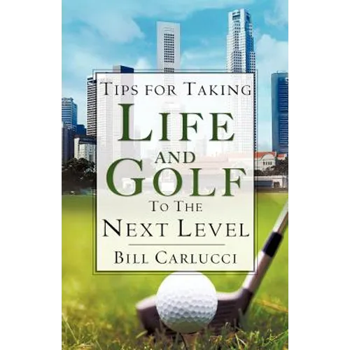 Tips for Taking Life And Golf To The Next Level - Paperback