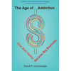 The Age of Addiction: How Bad Habits Became Big Business - Paperback