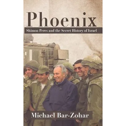 Phoenix: Shimon Peres and the Secret History of Israel - Hardcover