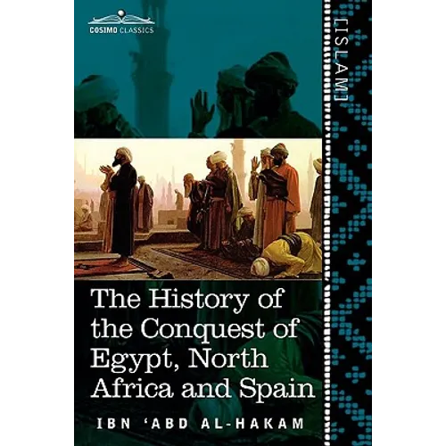 The History of the Conquest of Egypt, North Africa and Spain: Known as the Futuh MIS R of Ibn Abd Al-H Akam - Paperback