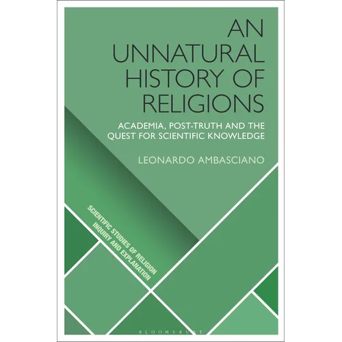 An Unnatural History of Religions: Academia, Post-Truth and the Quest for Scientific Knowledge - Paperback