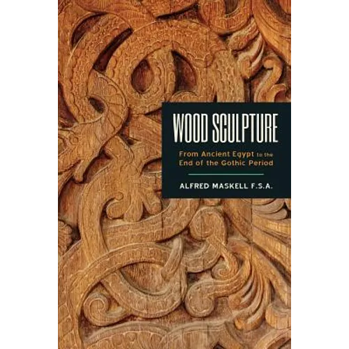 Wood Sculpture: From Ancient Egypt to the End of the Gothic Period - Paperback